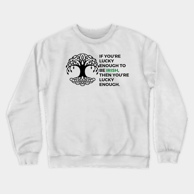 If you’re lucky enough to be Irish, then you’re lucky enough. Crewneck Sweatshirt by EmoteYourself